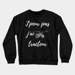 J'peux pas j'ai tracteur Crewneck Sweatshirt